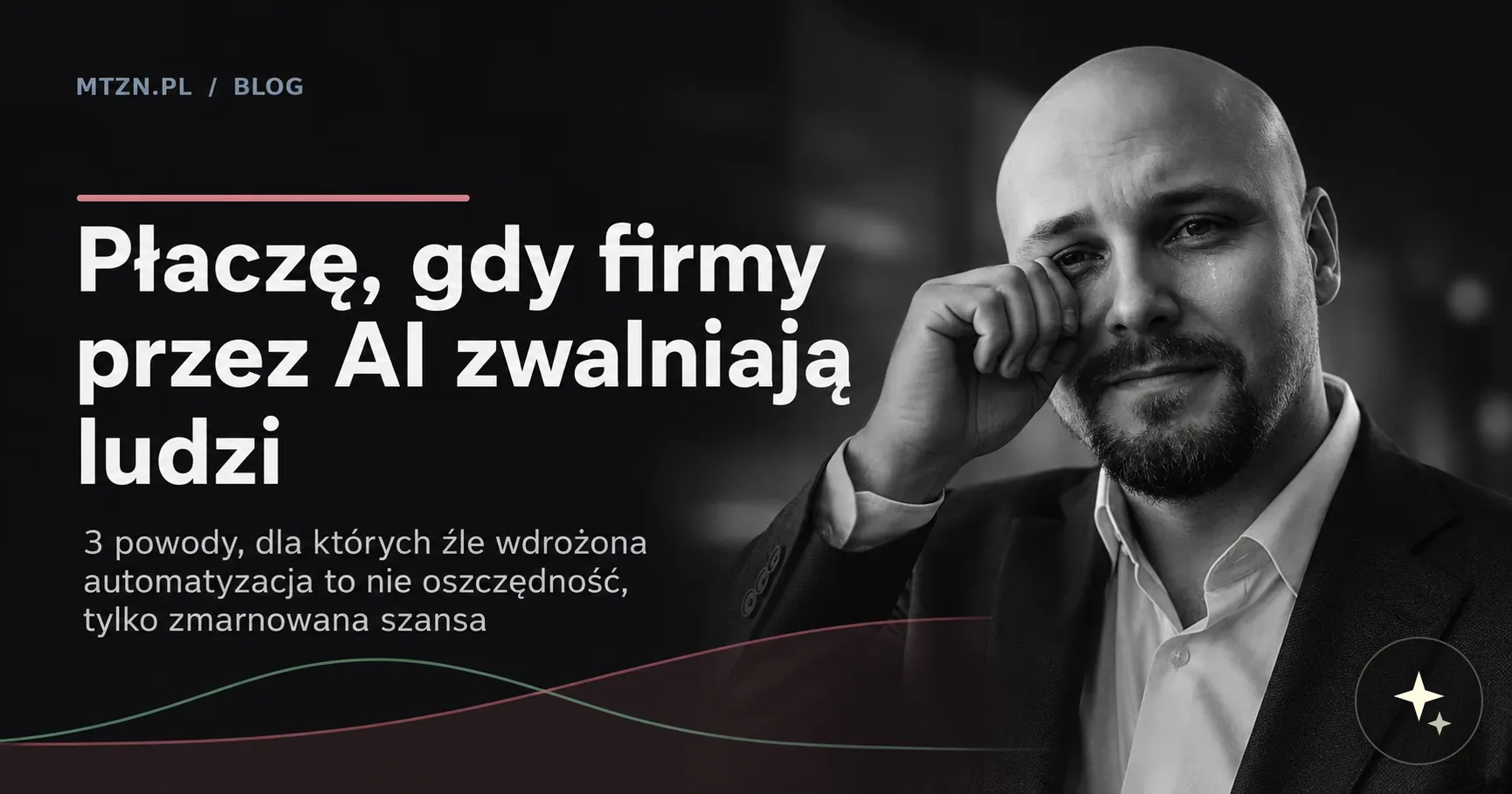 Płaczę, gdy firmy przez AI zwalniają ludzi: 3 powody, dla których źle wdrożona automatyzacja to zmarnowana szansa