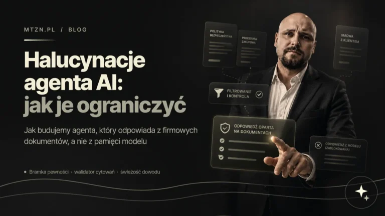 Jak ograniczyć halucynacje agenta AI w firmie: tak budujemy agenta, który najpierw sprawdza, a potem mówi